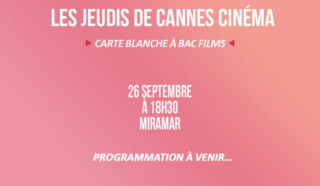 Les Jeudis de Cannes Cinéma – Carte blanche à BAC FILM