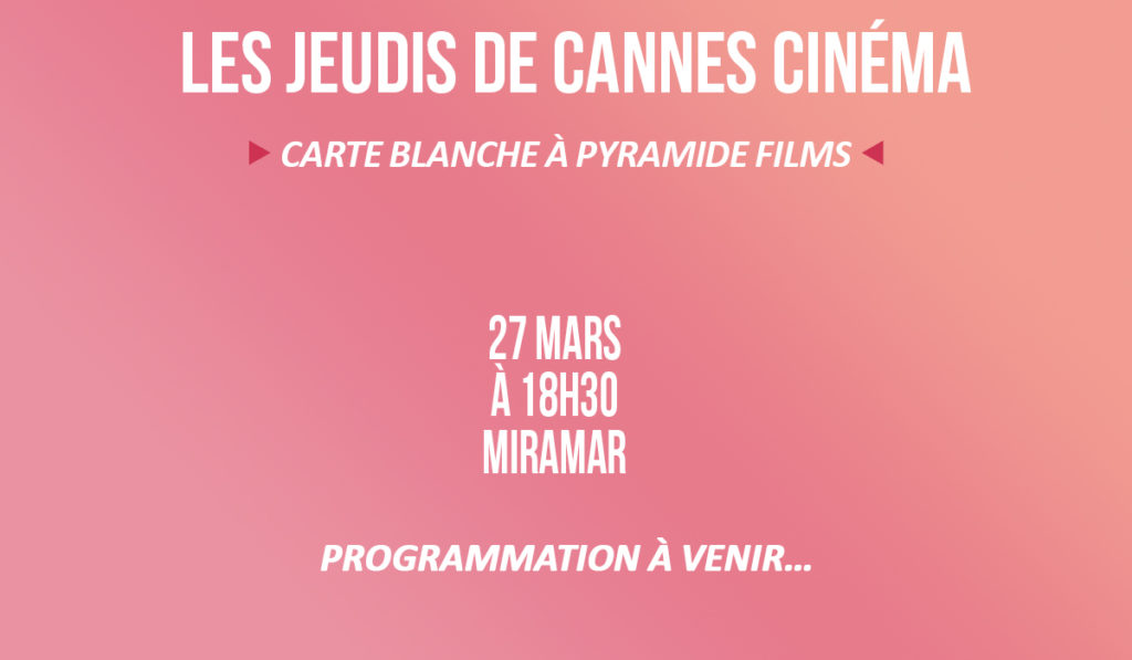 Les Jeudis de Cannes Cinéma – Carte blanche à PYRAMIDE FILMS